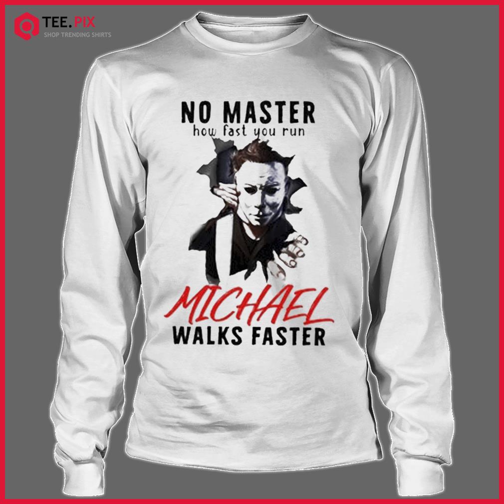 MICHAEL MYERS No Matter How Fast You Run Shirt