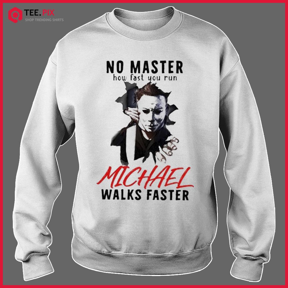 MICHAEL MYERS No Matter How Fast You Run Shirt