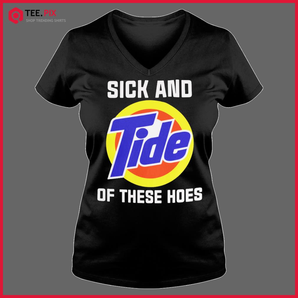 Sick And Tide Of These Hoes T-Shirt