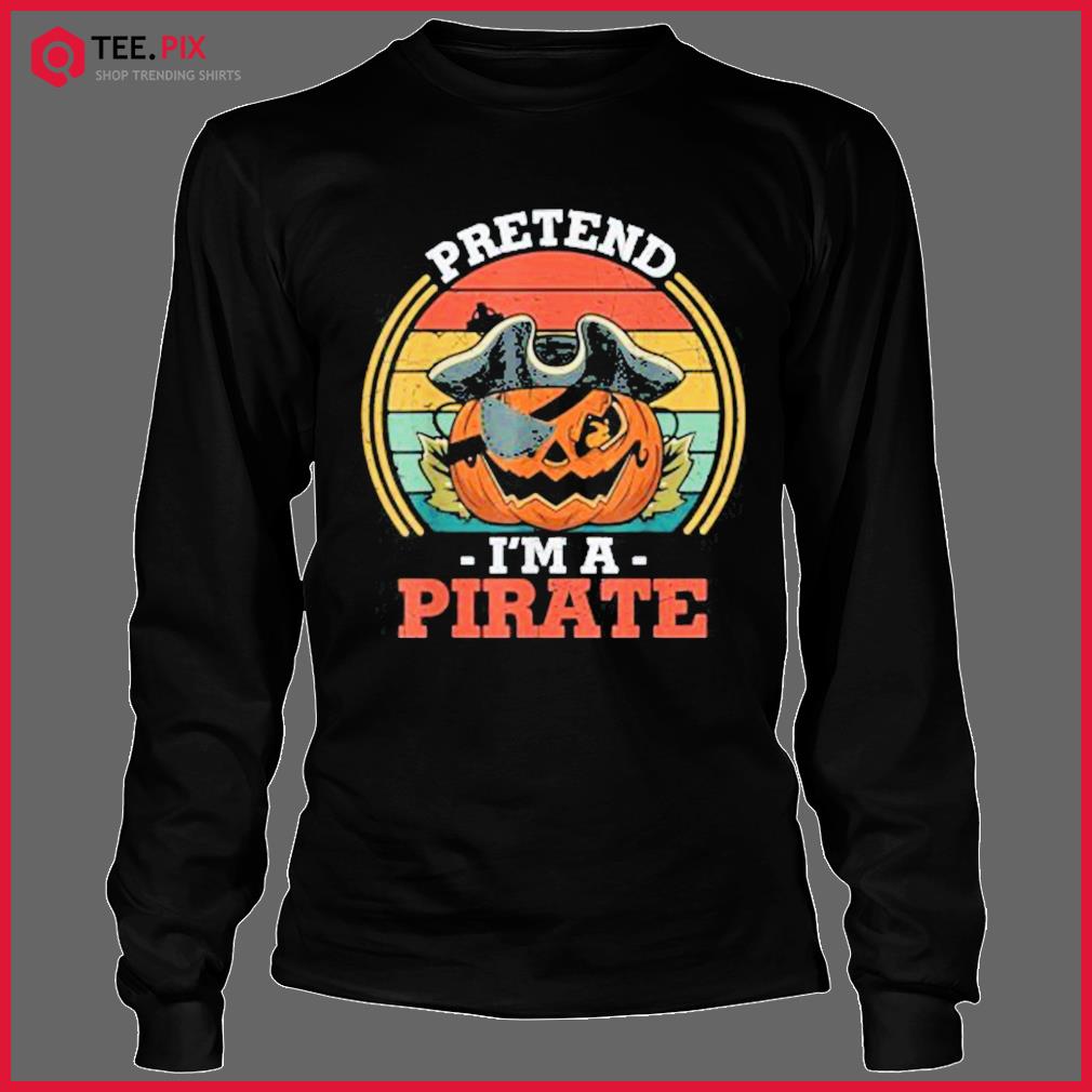 Pretend I'm A Pirate T-shirt