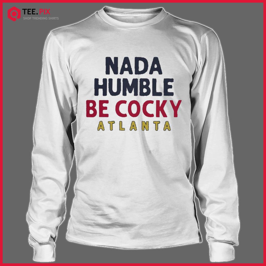 Guillermo Heredia Nada Humble be Cocky Atlanta shirt, hoodie, sweater, long  sleeve and tank top