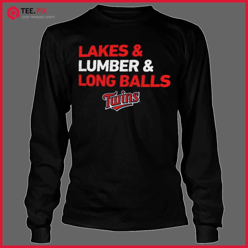 Minnesota Twins Lakes And Lumber And Long Balls Shirt Teespix Shop Trending Shirts And Hoodies
