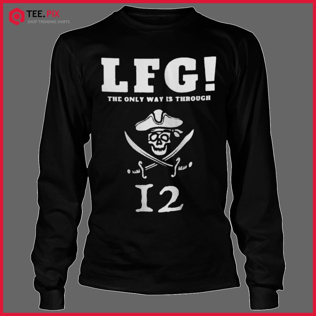 Tom Brady lfg the only way is through shirt, hoodie, sweater and v-neck  t-shirt