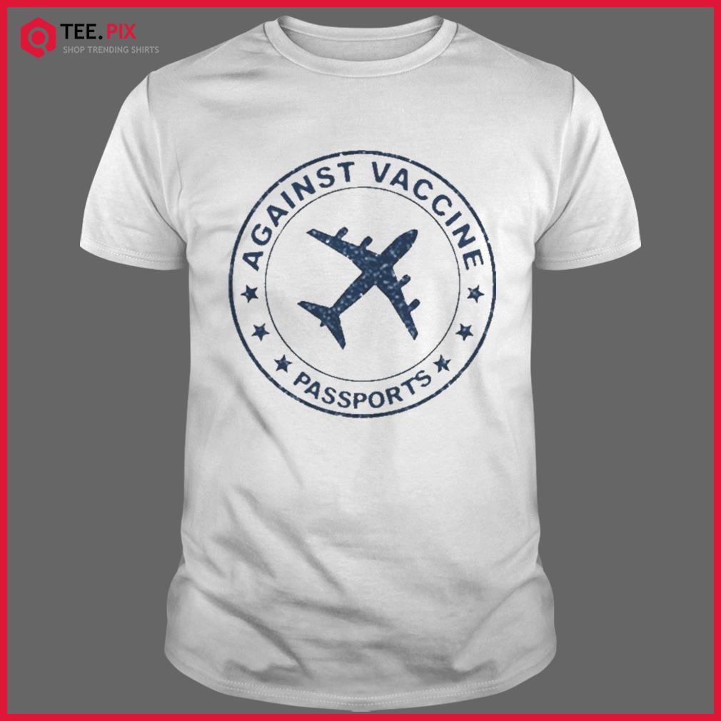 against vaccine passports shirt teespix shop trending shirts and hoodies against vaccine passports shirt teespix shop trending shirts and hoodies