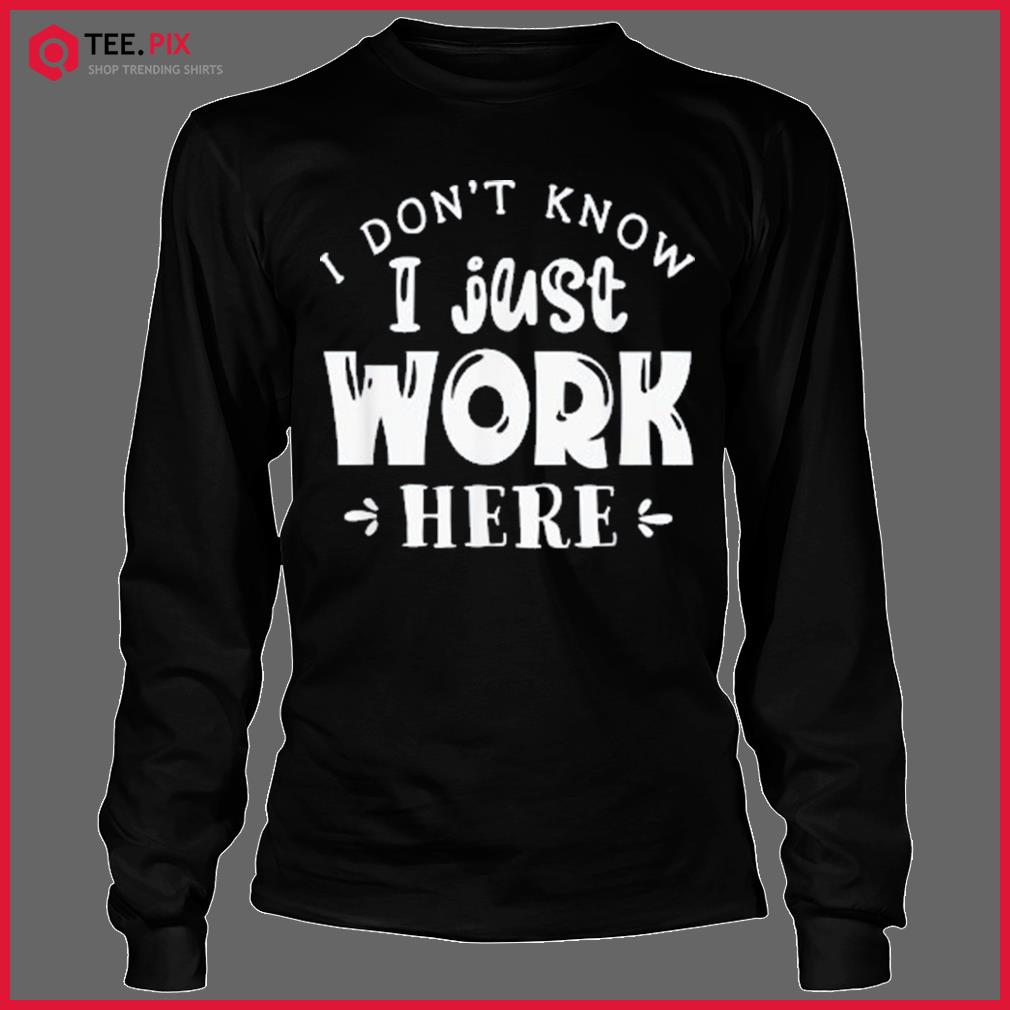 I Don't I Work Here T-Shirt Teespix - Store LLC