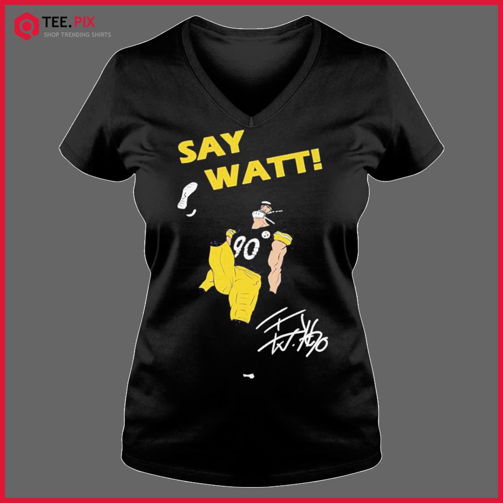 Pittsburgh Steelers Say Watt TJ Watt 90 shirt, hoodie, sweater, long sleeve  and tank top