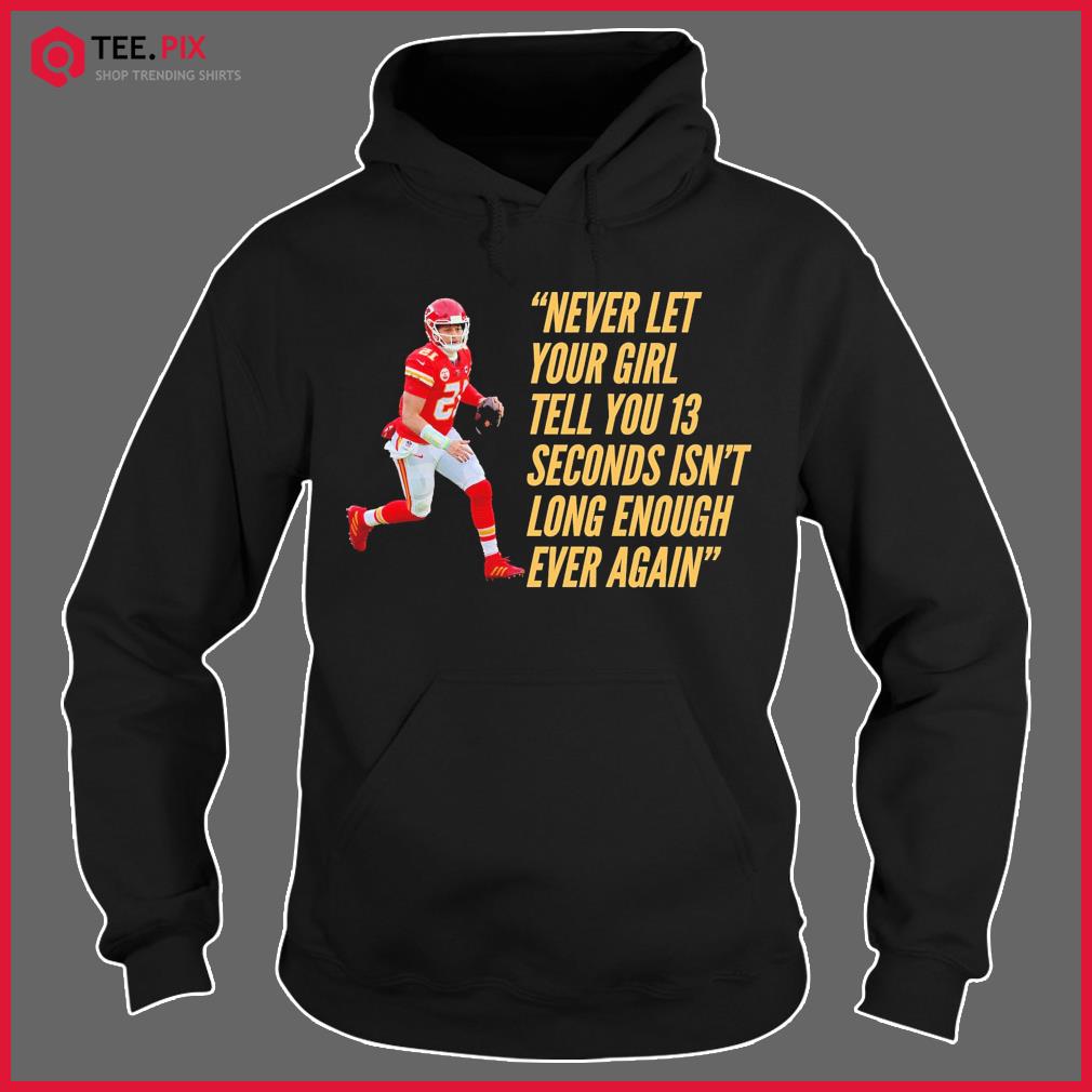 Patrick Mahomes She Said 13 Seconds Isn't Long Enough Shirt