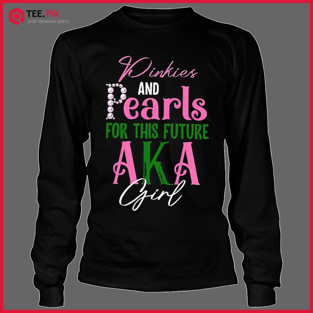 Pinkies And Pearls For This Future Aka Alpha Kappa Alpha Graduation Shirt -  Teespix - Store Fashion LLC