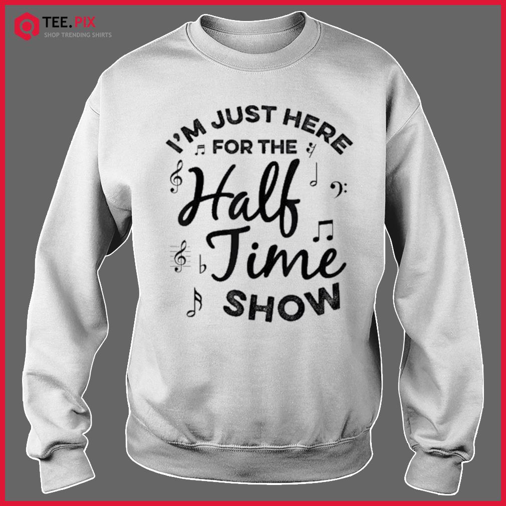 Im Just Here For The Halftime Show Shirt - Teespix - Store Fashion LLC