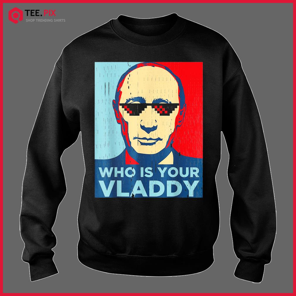 Who Is Your Vladdy Shirt Vladimir Putin T-Shirt