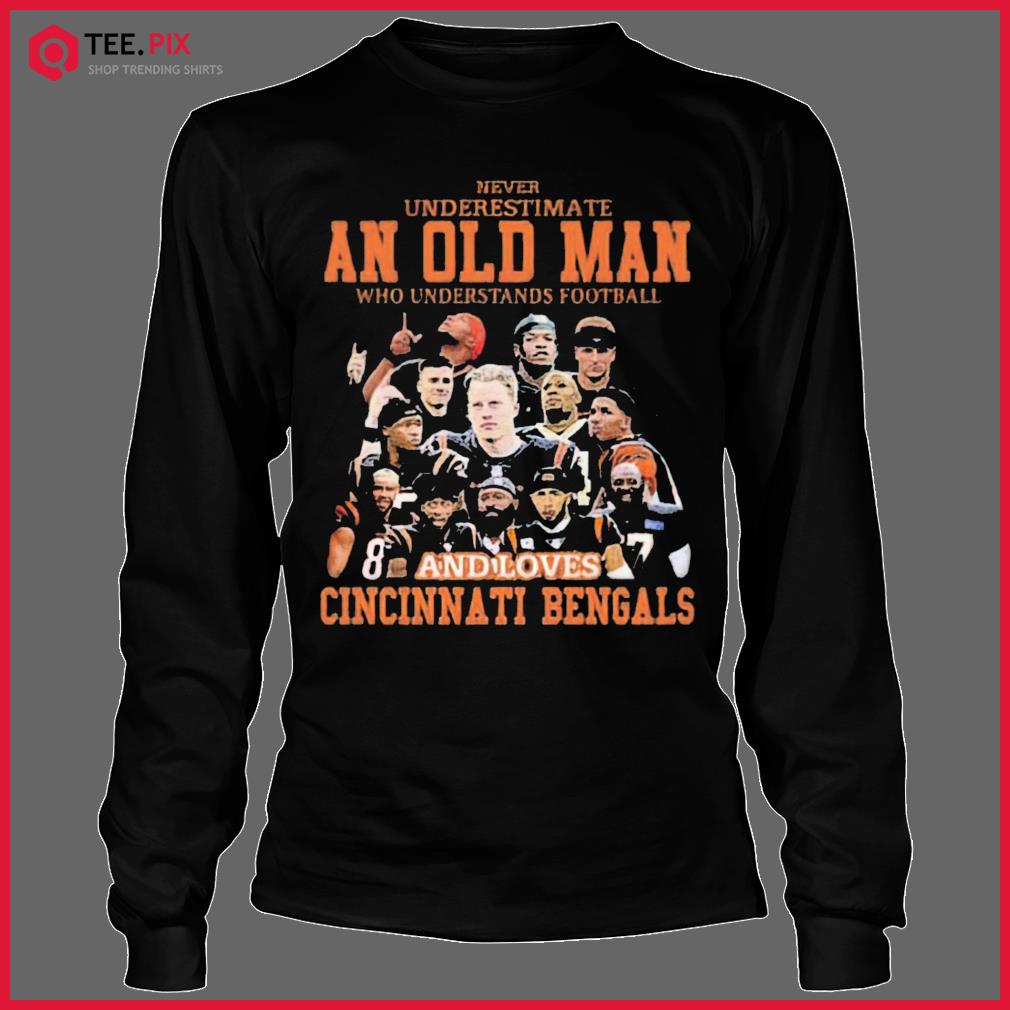 Never Undersatimate An Old Man Who Loves Cincinnati Bengals Shirt - Teespix  - Store Fashion LLC