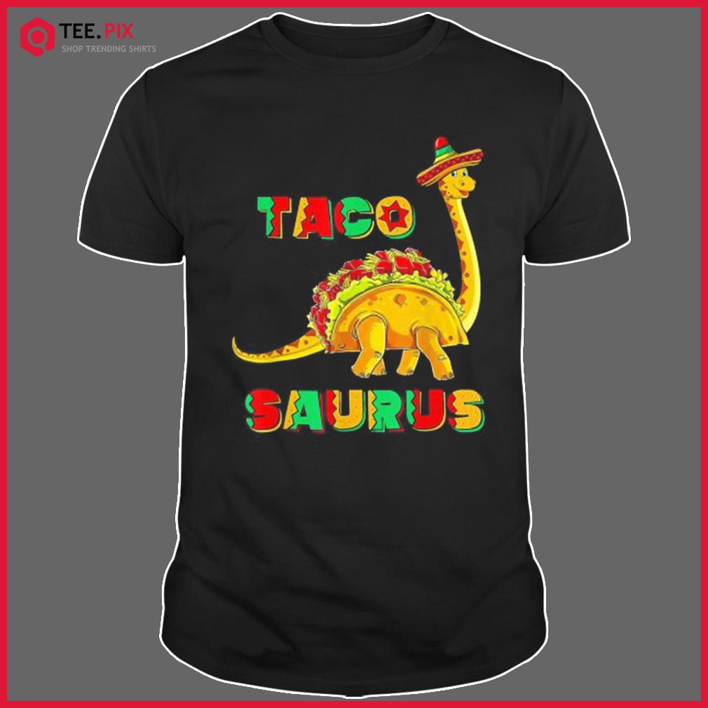 Tacosaurus Cinco De Mayo Taco Dinosaur Shirt - Teespix - Store Fashion LLC