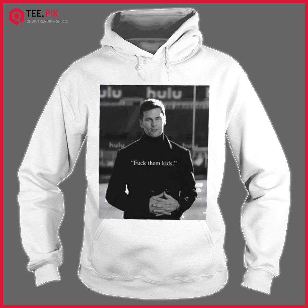 Tom brady is back fuck them kids shirt, hoodie, longsleeve tee, sweater