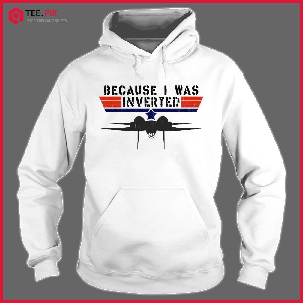 Because I Was Inverted Vintage Top Gun Shirt - Teespix - Store Fashion LLC