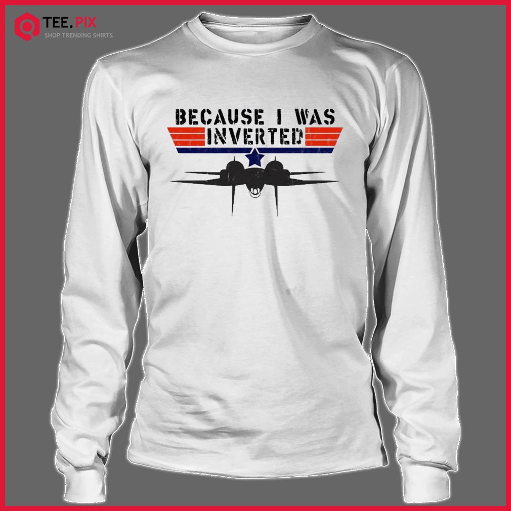 Because I Was Inverted Vintage Top Gun Shirt - Teespix - Store Fashion LLC