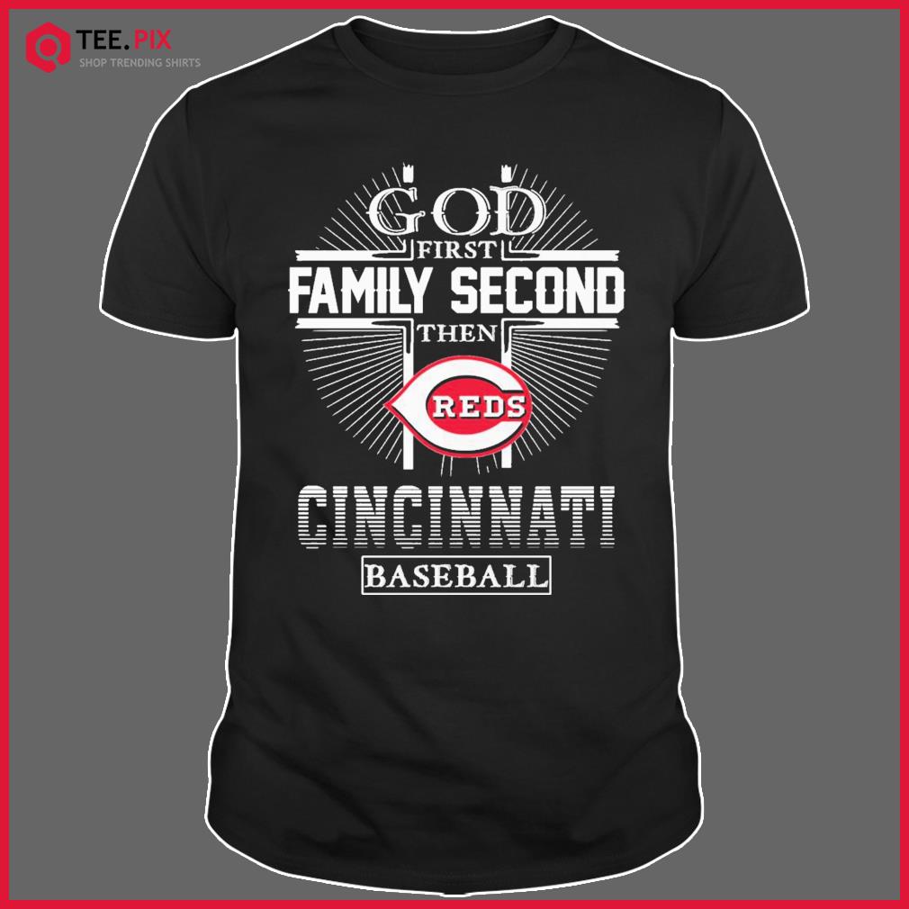 Official god First Family Second Then Cincinnati Reds Baseball T