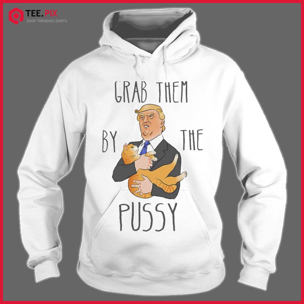 Grab Them By The Pussy Funny Trump Art Shirt - Teespix - Store Fashion LLC