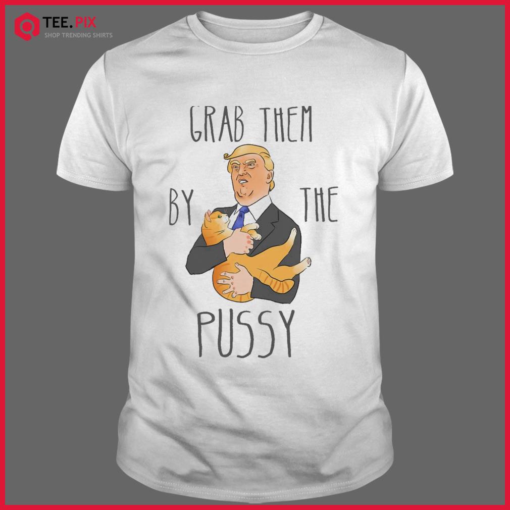 grab-them-by-the-pussy-funny-trump-art-shirt-Shirt.jpg