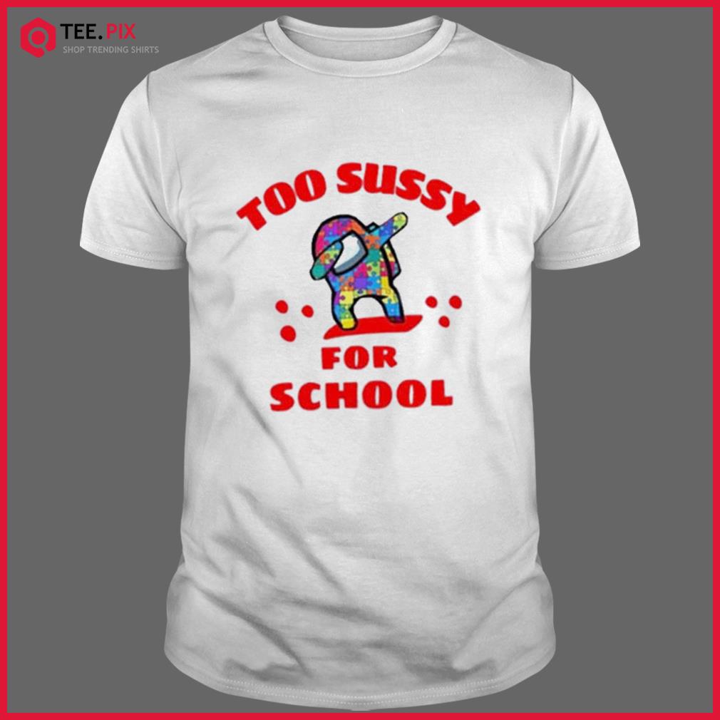 Too Sussy For School Imposter Among Us Unisex T-Shirt - Teeruto