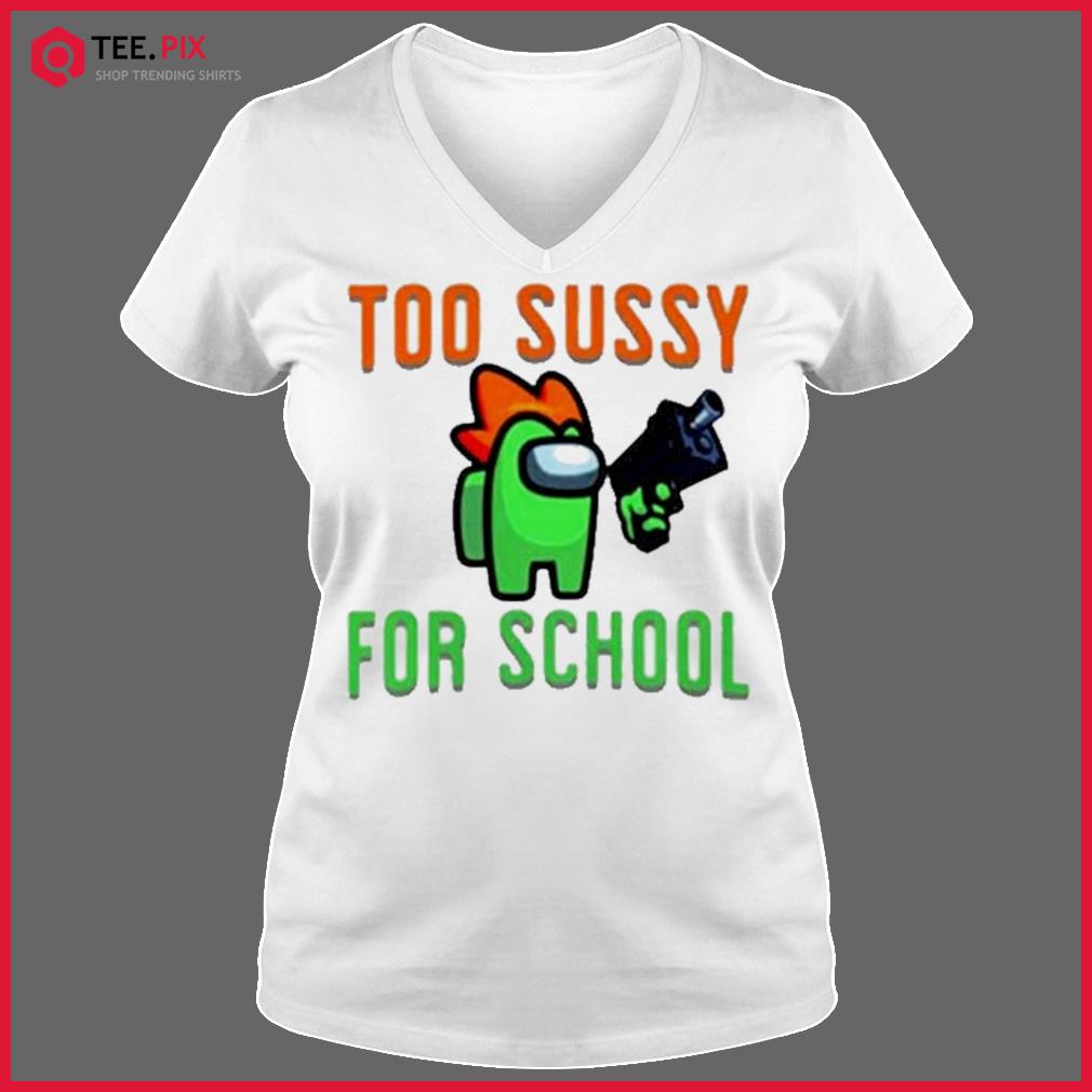 Too Sussy For School Imposter Among Us Unisex T-Shirt - Teeruto