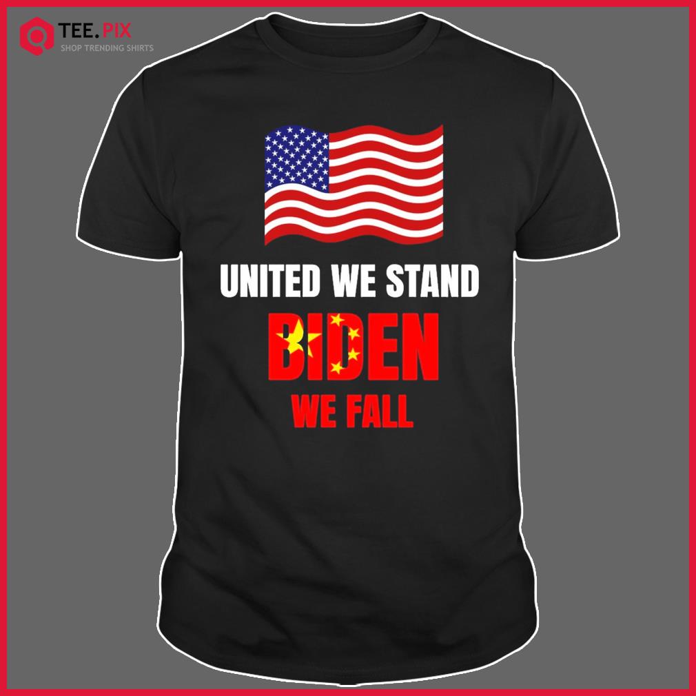 https://images.teespix.com/2022/06/hXfnjZI5-joe-biden-united-we-stand-biden-we-fall-chinese-flag-shirt-Shirt.jpg