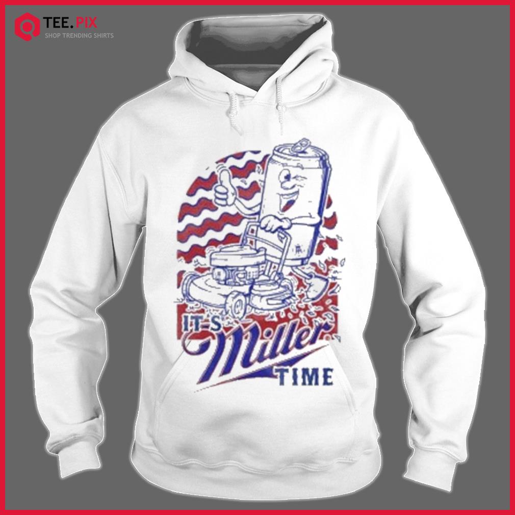 It's Miller time t-shirt, hoodie, sweater, longsleeve and V-neck T