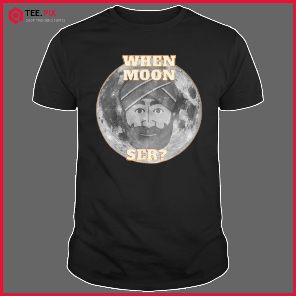 When Moon Ser Cryptocurrency DeFi Blockchain Shirt, ladies tee, v-neck tee  and hoodie, sweater and long sleeve