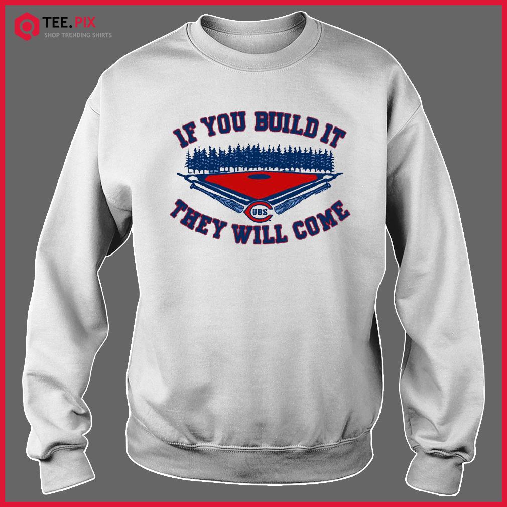 If You Build It they Will Come Chicago Cubs shirt - Teespix - Store Fashion  LLC