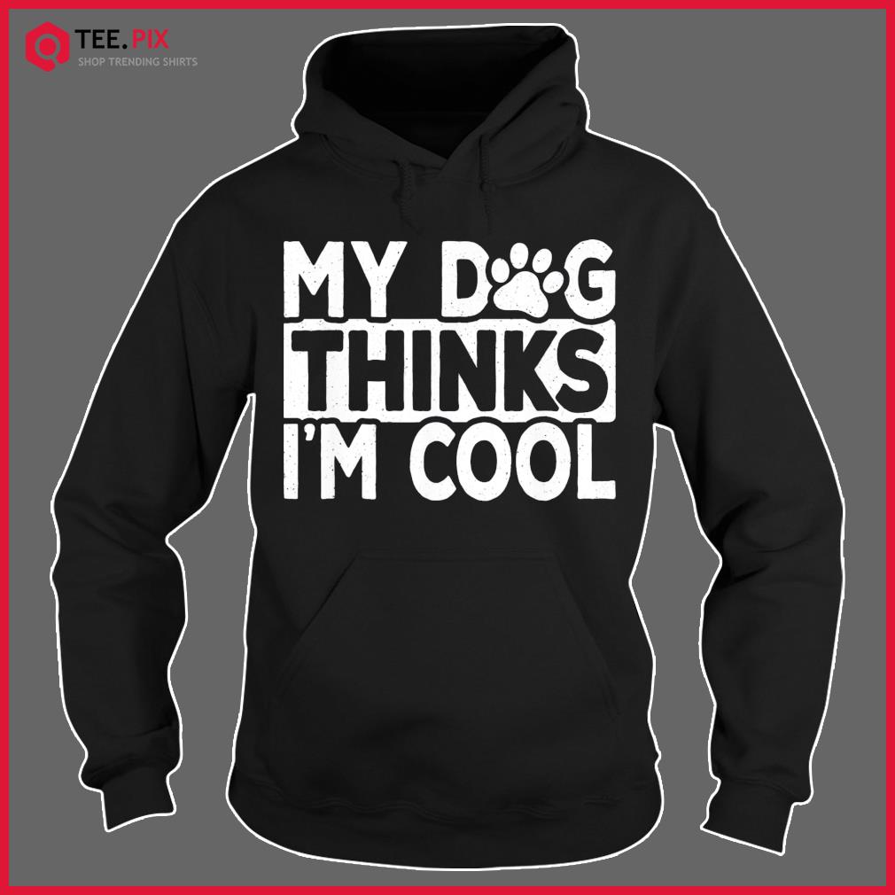 My Dog Thinks I’m Cool Vintage Dog Lover Retro Shirt Hoodie