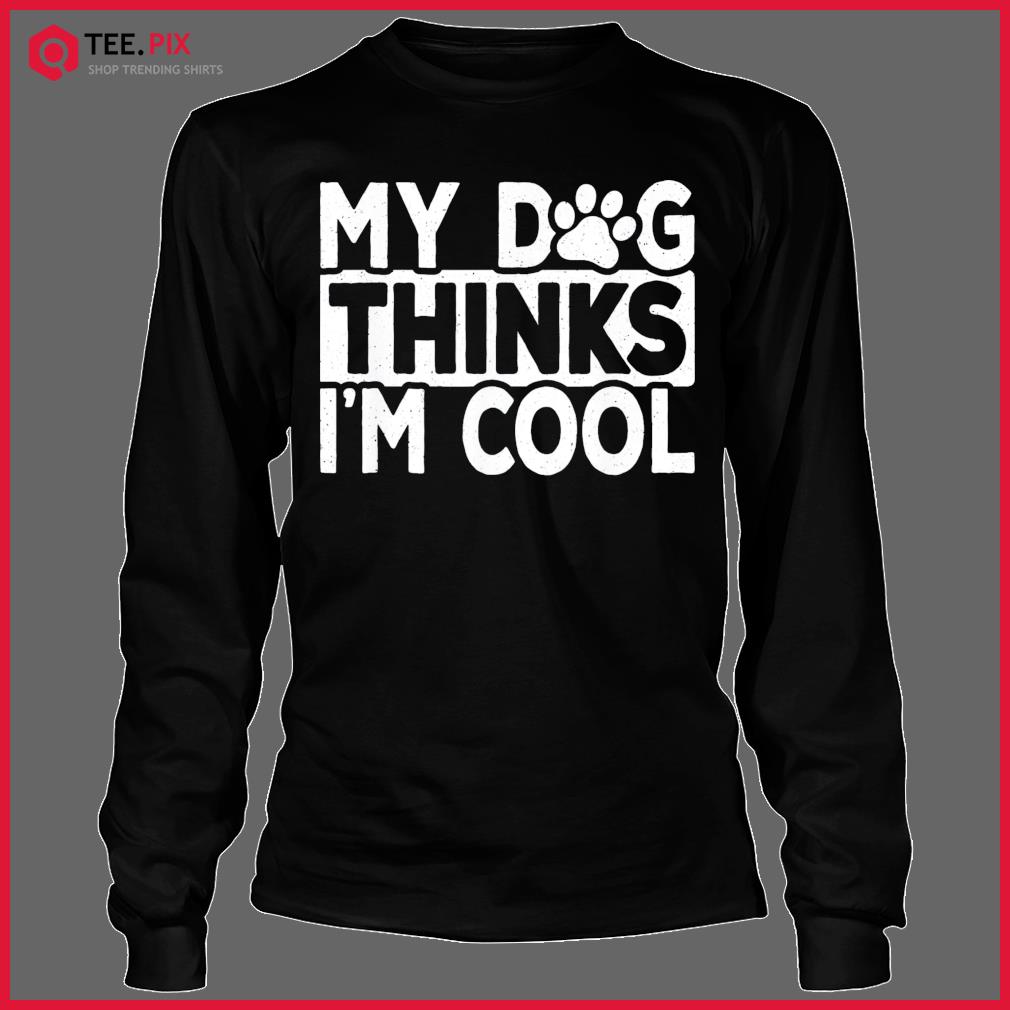 My Dog Thinks I’m Cool Vintage Dog Lover Retro Shirt Longsleeve Tee