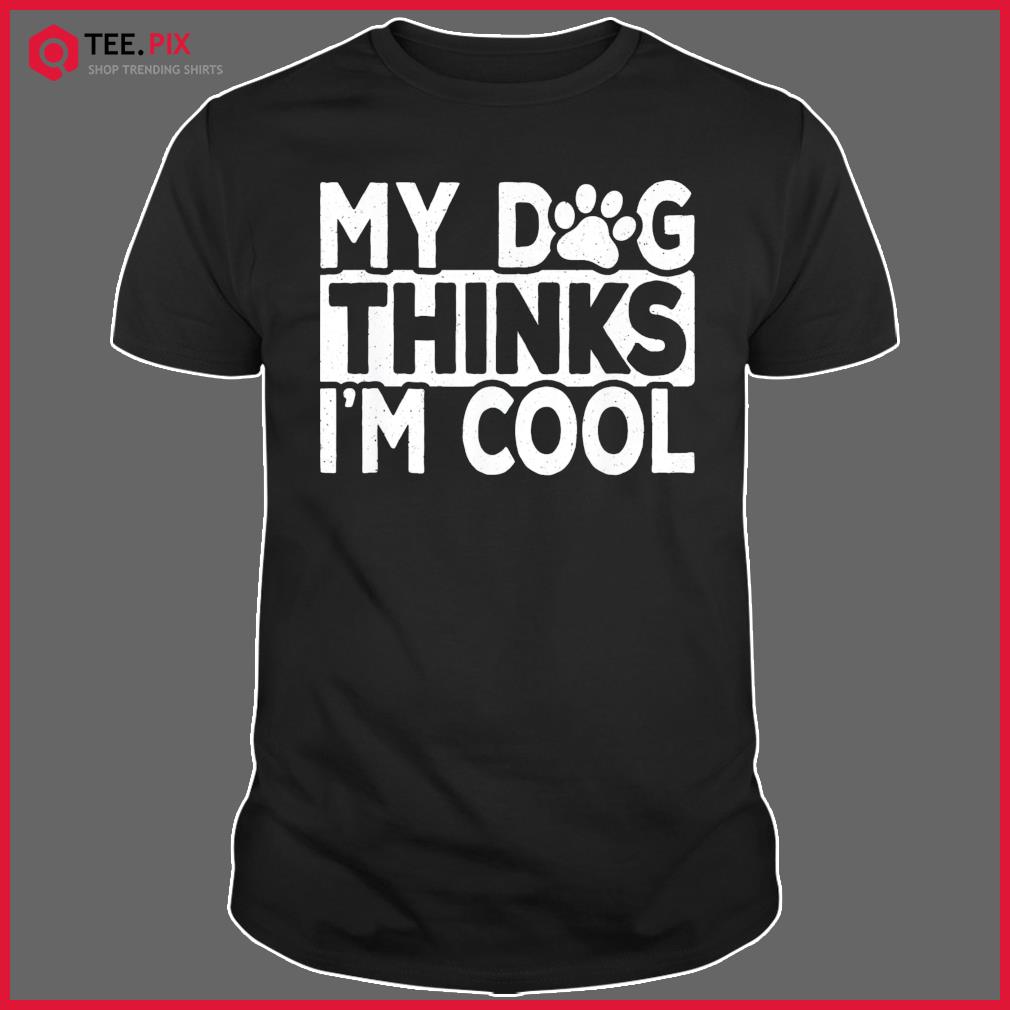 My Dog Thinks I’m Cool Vintage Dog Lover Retro Shirt