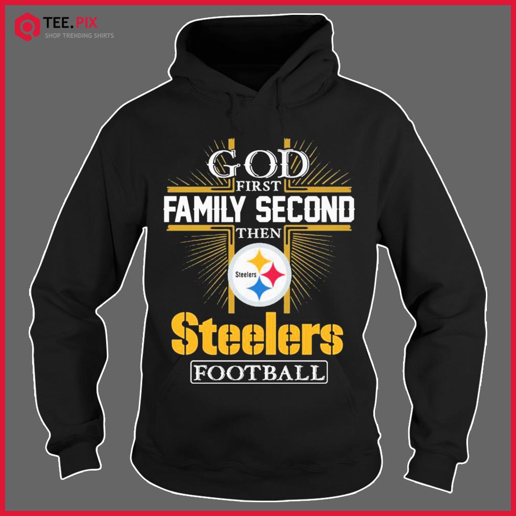 God first Family Second then Pittsburgh Steelers football shirt