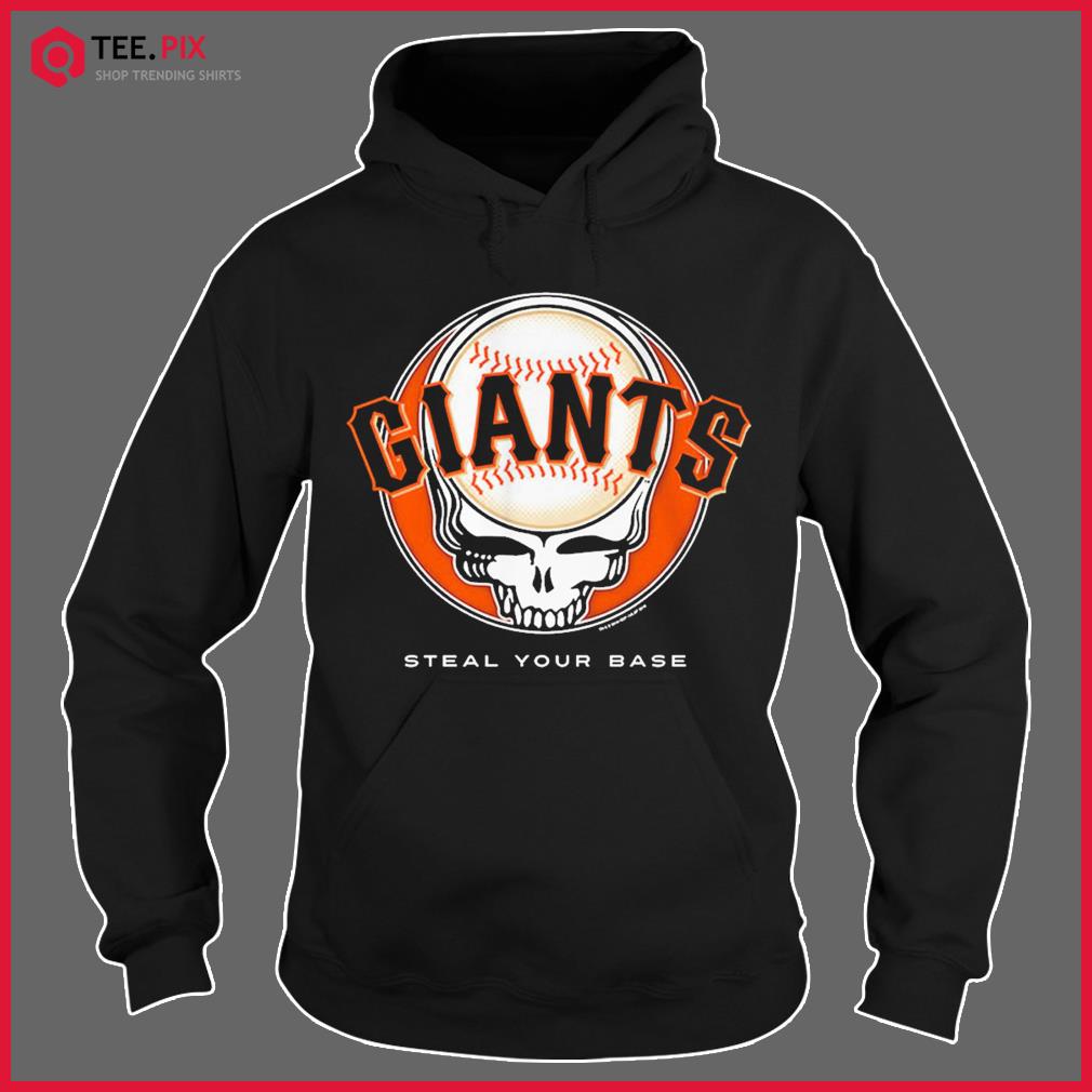 Grateful dead San Francisco Giants steal your base shirt, hoodie, sweater,  long sleeve and tank top