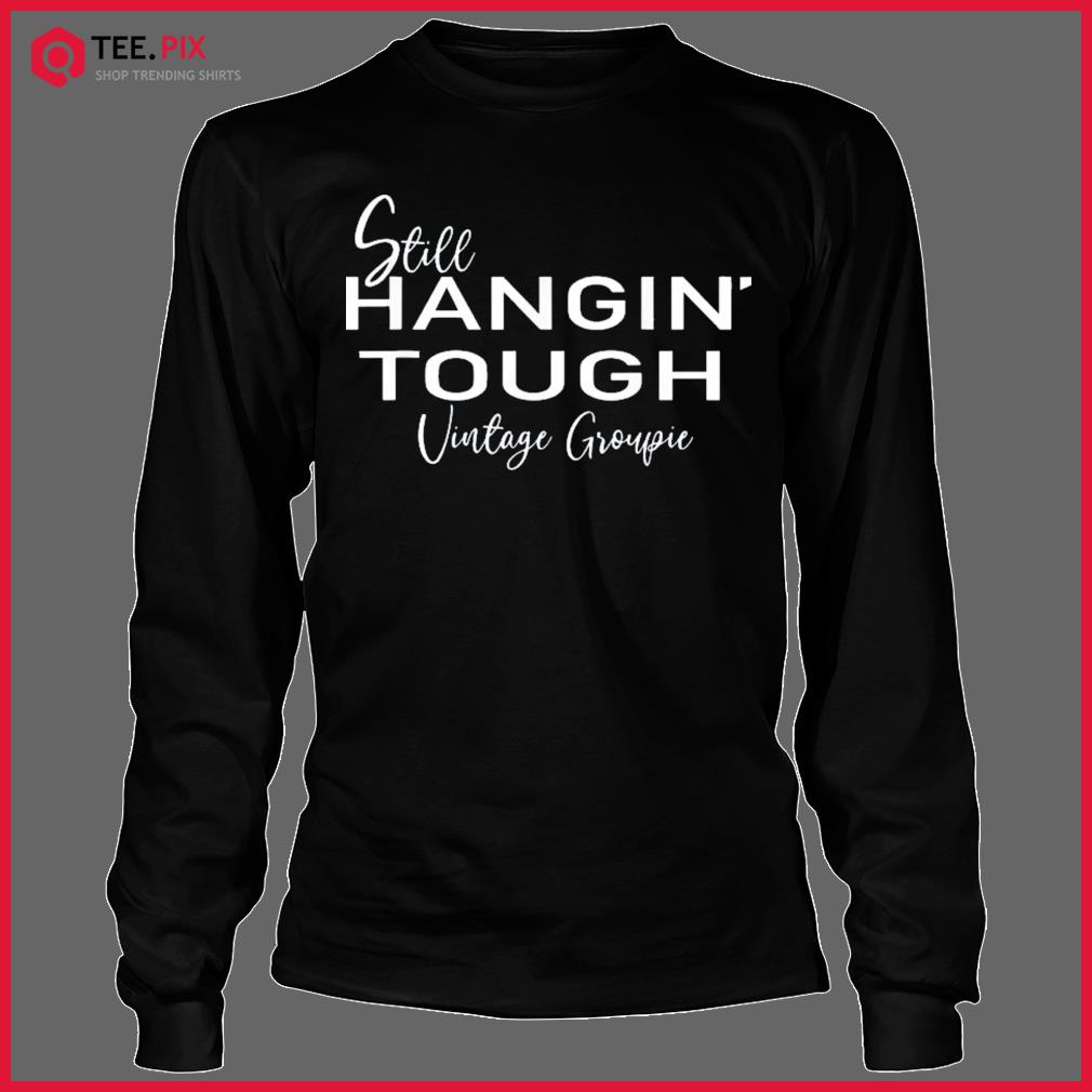 hangin tough shirt