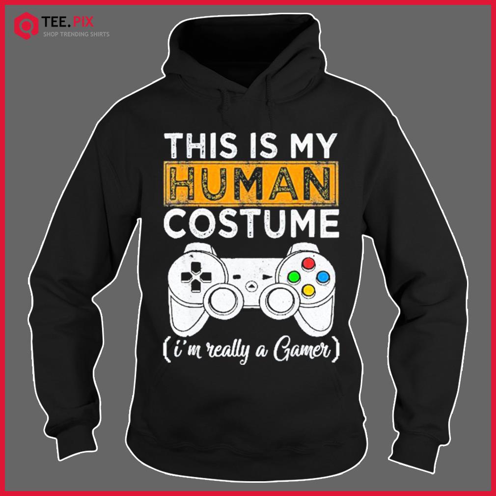 This Is My Human Costume I’m Really A Gamer Halloween Shirt Hoodie