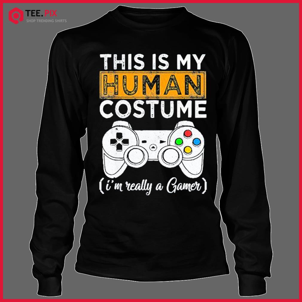 This Is My Human Costume I’m Really A Gamer Halloween Shirt Longsleeve Tee