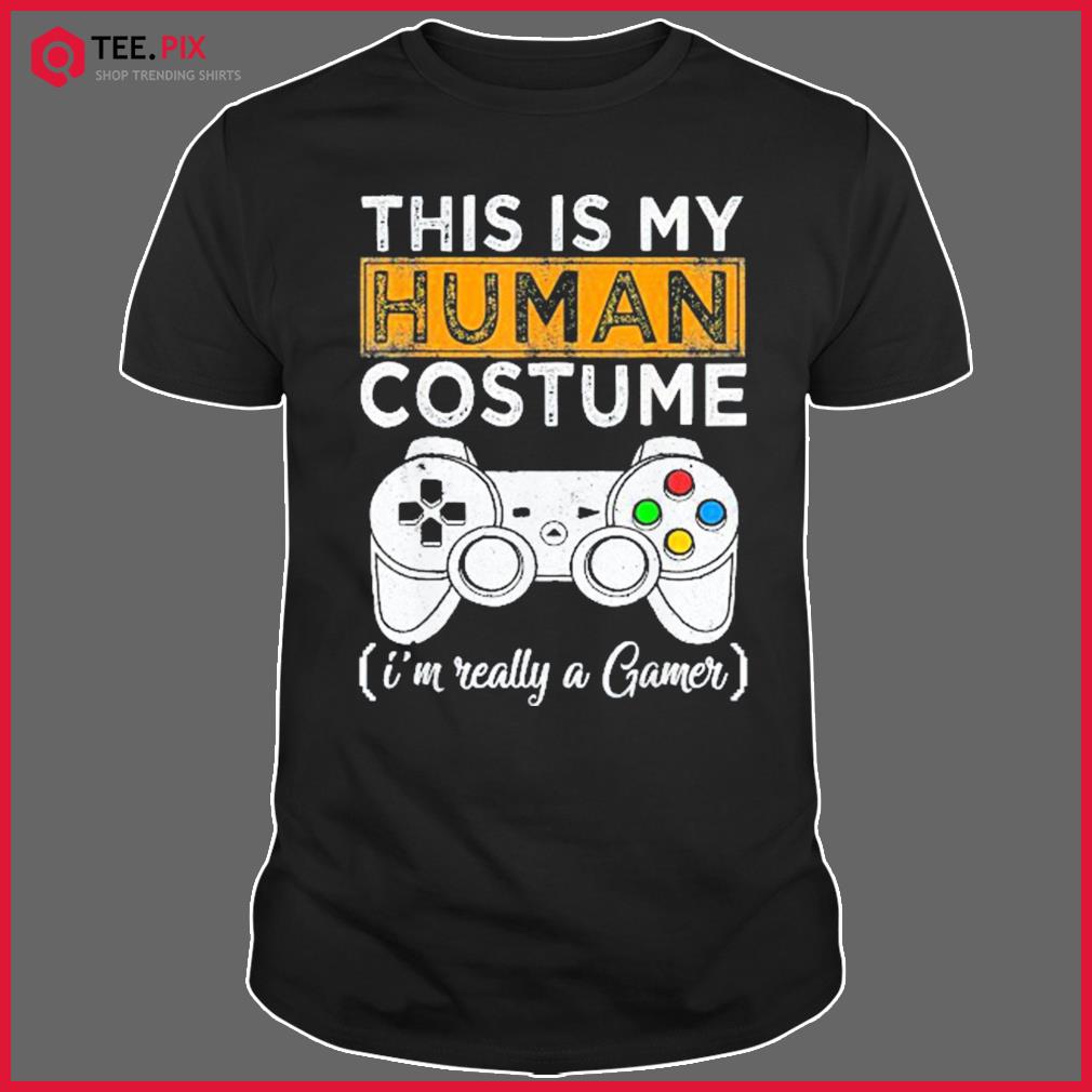 This Is My Human Costume I’m Really A Gamer Halloween Shirt