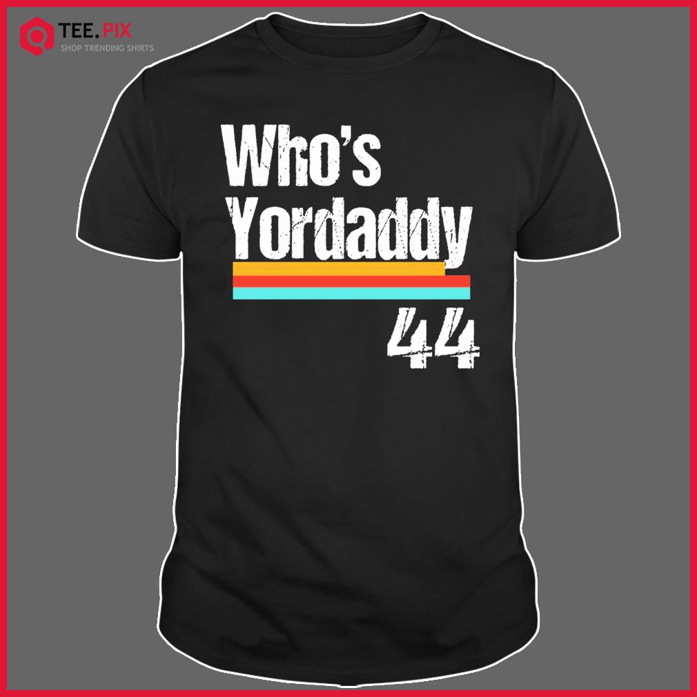 Who's Yordaddy? Yordan's Your Daddy. Breaking T's latest shirt is