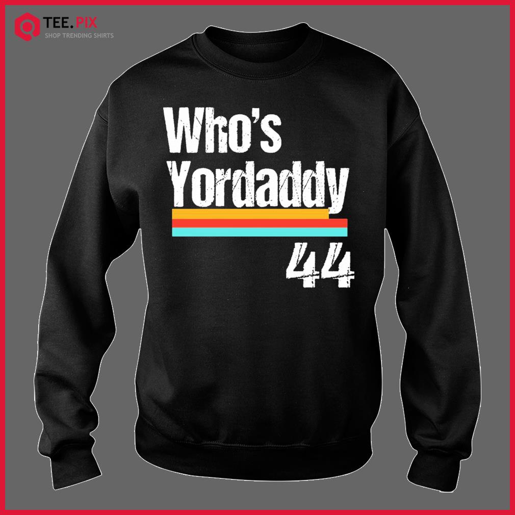 Yordan alvarez baseball whoes your daddy who's yordaddy shirt, hoodie,  sweater, long sleeve and tank top