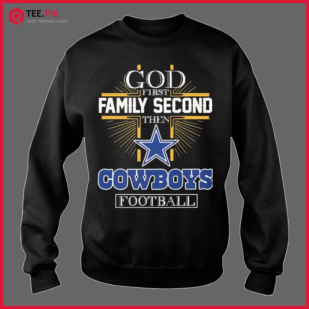 God first family second then Dallas Cowboy football T-shirt