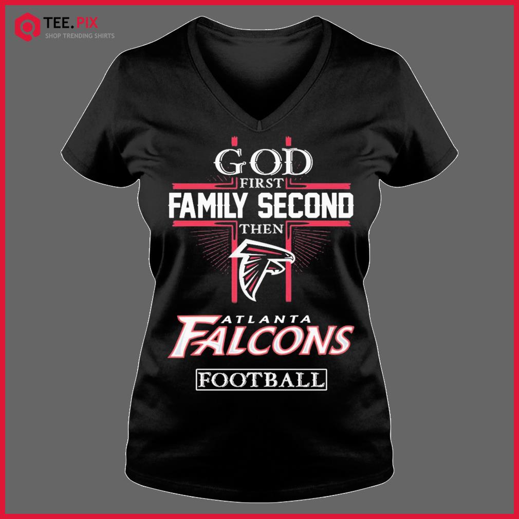 God First Family Second Then Atlanta Falcons Football T-Shirt - Teespix -  Store Fashion LLC