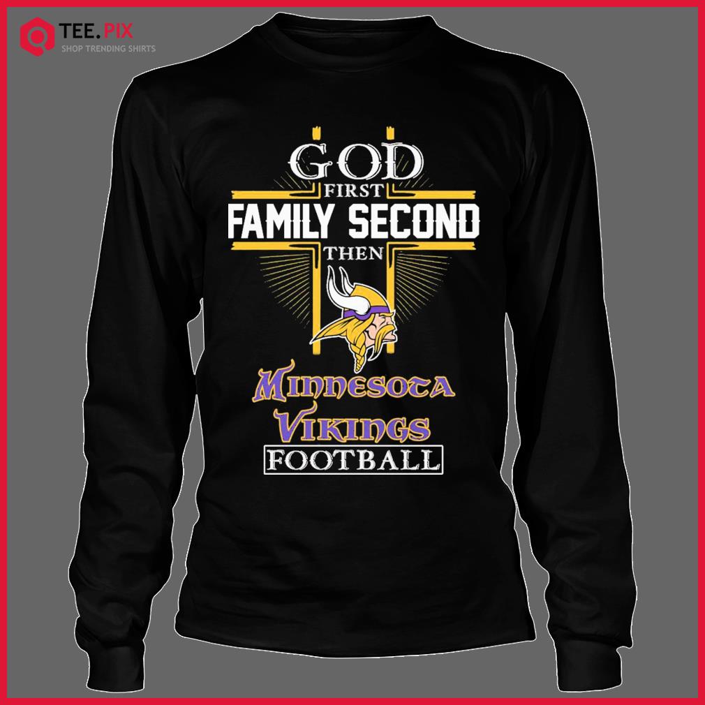God First Family Second Then Minnesota Vikings Football T-Shirt