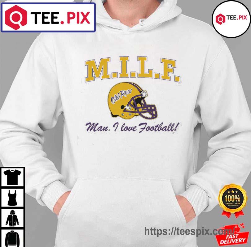 MILF Man I Love Football LSU Tigers Shirt hoodie moi