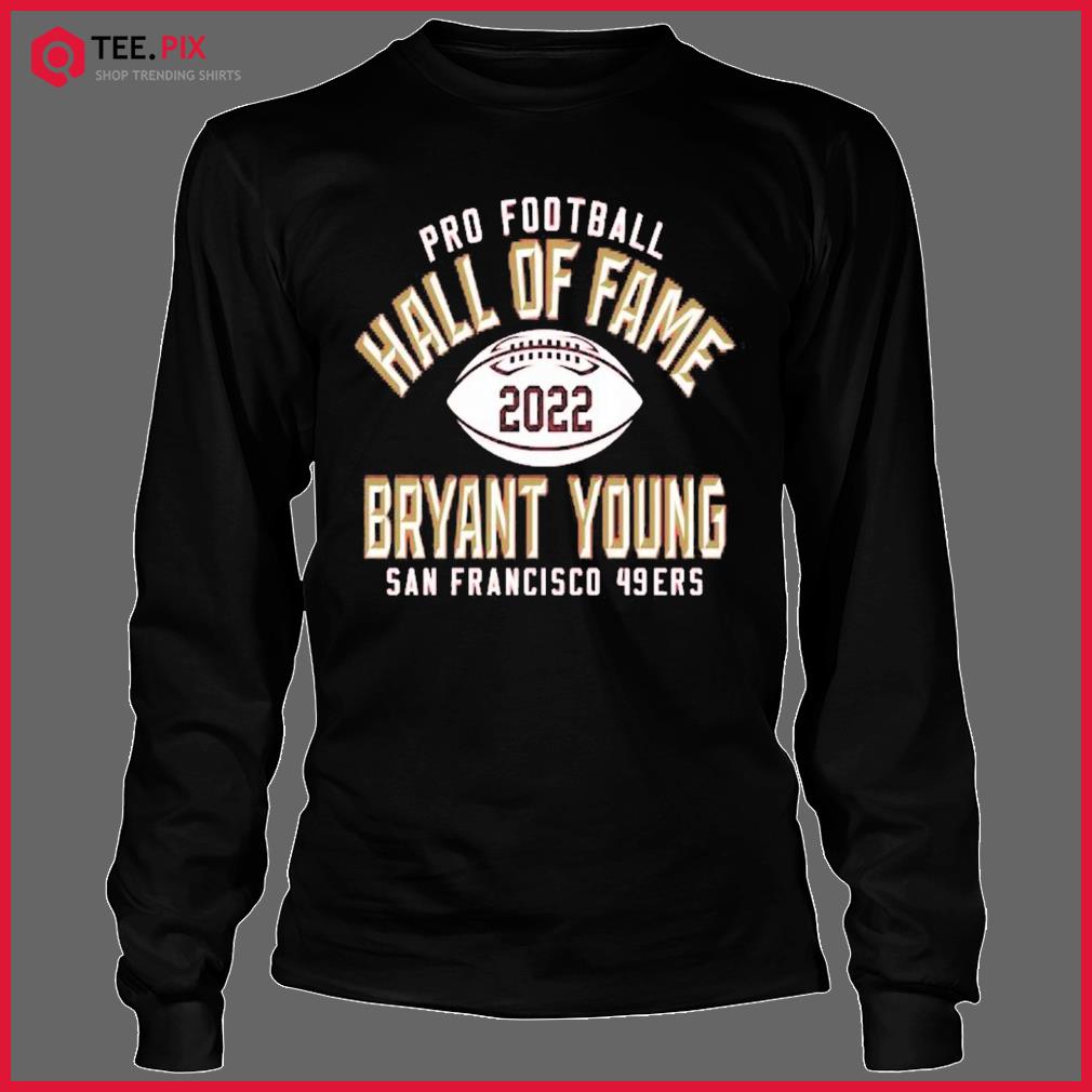 Official Pro Football Hall Of Fame 2022 Bryant Young San Francisco 49ers  Shirt - Teespix - Store Fashion LLC