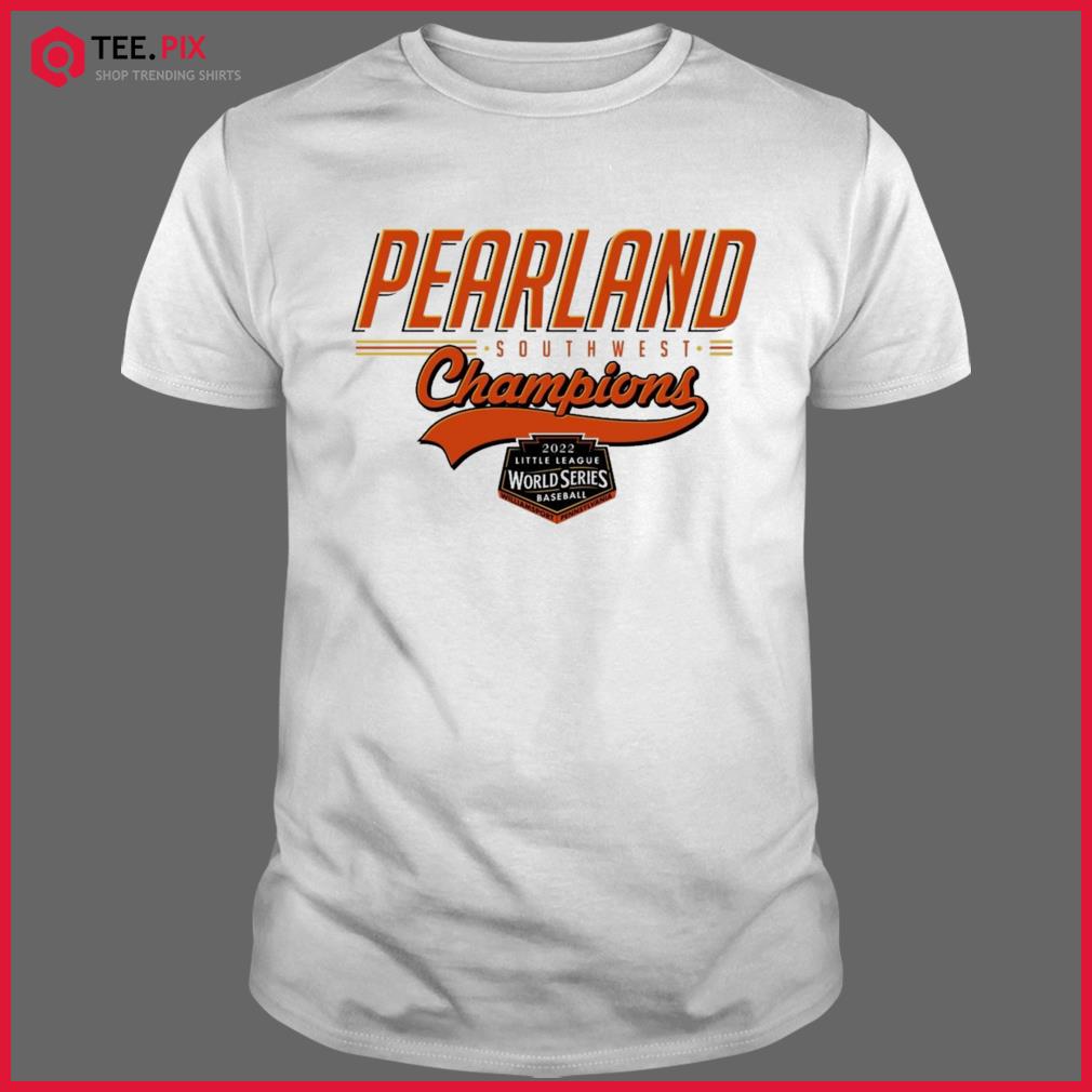 Pearland Southwest Champions 2022 Little League Baseball World Series Shirt  - Teespix - Store Fashion LLC