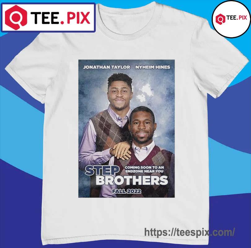 Step Brothers Fall 2022 Jonathan Taylor And Nyheim Hines Shirt - Teespix -  Store Fashion LLC