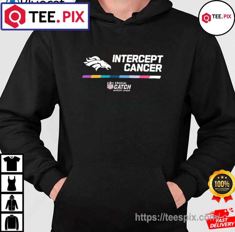 Denver broncos crucial catch intercept cancer your fight is our fight  shirt, hoodie, sweater, long sleeve and tank top