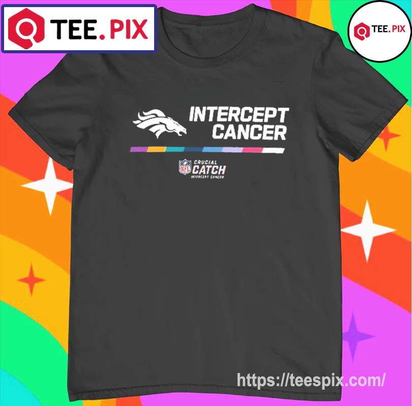 Denver broncos crucial catch intercept cancer your fight is our fight  shirt, hoodie, sweater, long sleeve and tank top