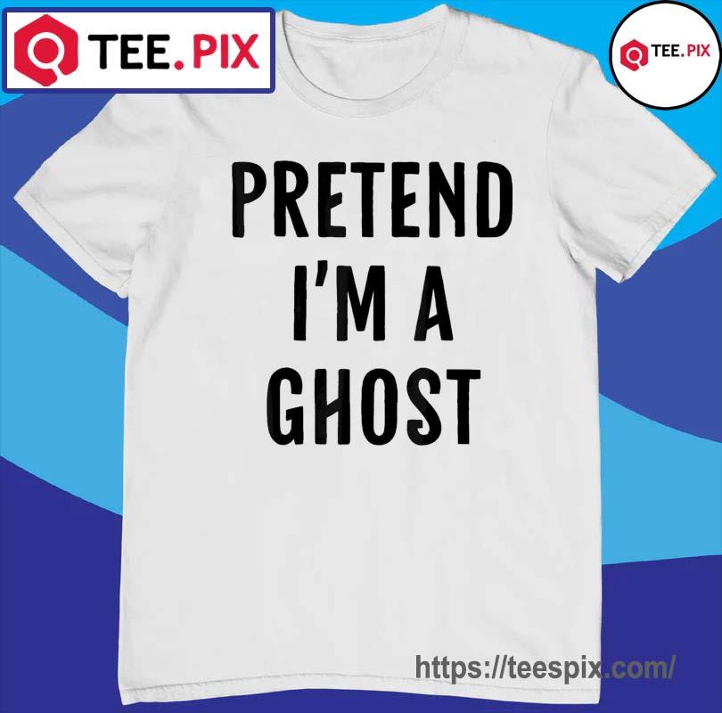 Halloween Ghost Easy Costume 2022 Pretend I’m A Ghost Shirt