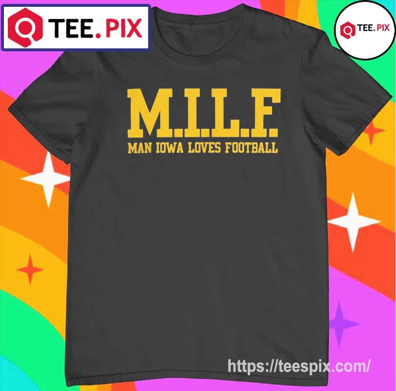 MILF Man Iowa Loves Football Shirt